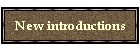 New introductions